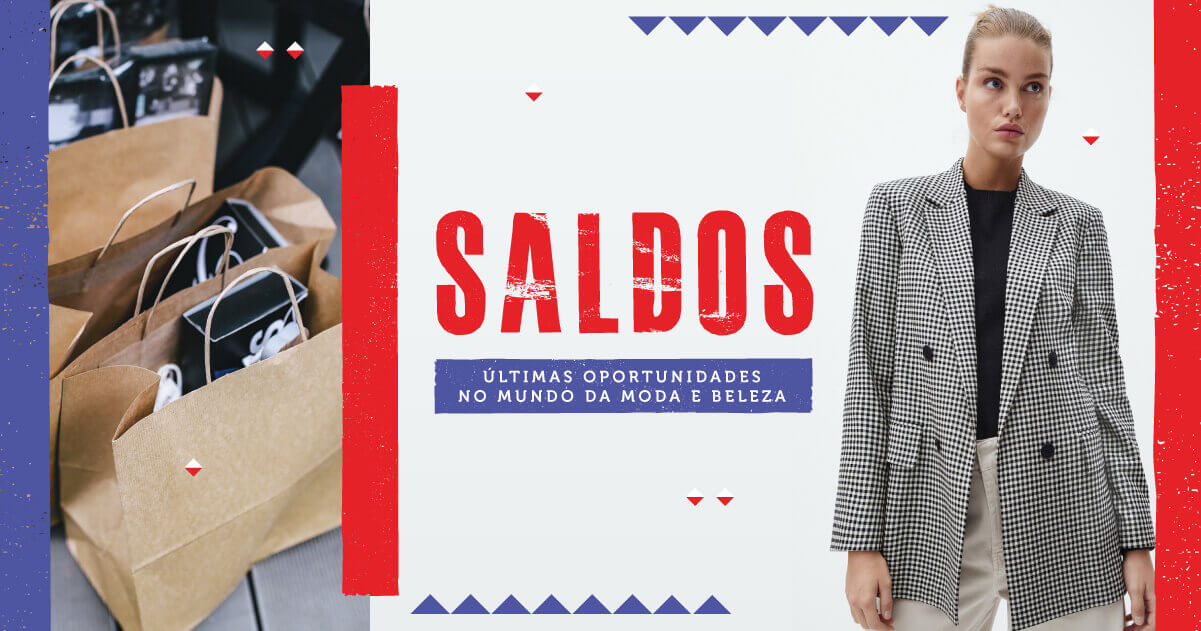 SALDOS: ÚLTIMAS OPORTUNIDADES DA MODA E BELEZA